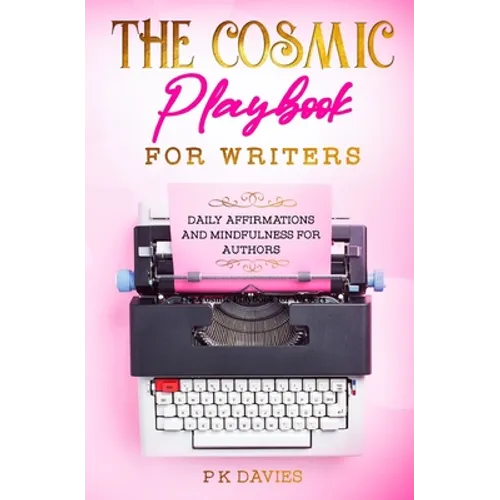 The Cosmic Playbook for Writers: Daily Affirmations And Mindfulness For Authors