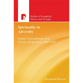 Spirituality in Adversity: English Non-Conformity in a Period of Repression, 1660-1689