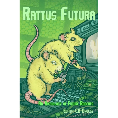 Rattus Futura: An Anthology of Future Rodents