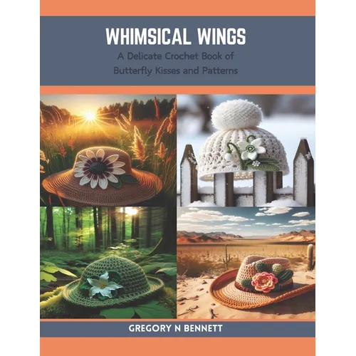 Whimsical Wings: A Delicate Crochet Book of Butterfly Kisses and Patterns
