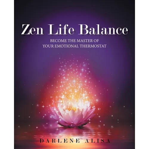 Zen Life Balance: Become the Master of Your Emotional Thermostat