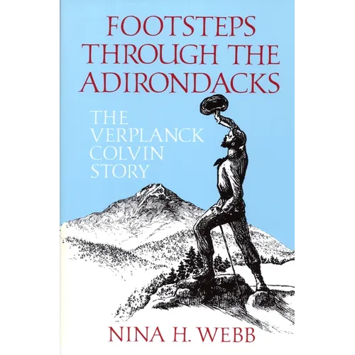 Footsteps Through The Adirondacks: The Verplanck Colvin Story