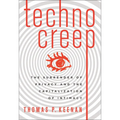 Technocreep: The Surrender of Privacy and the Capitalization of Intimacy