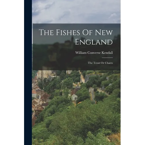 The Fishes Of New England: The Trout Or Charrs