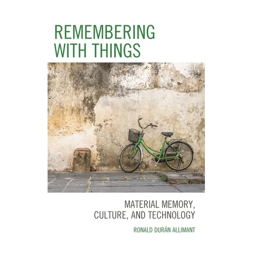 Remembering with Things: Material Memory, Culture, and Technology