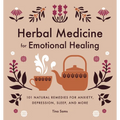 Herbal Medicine for Emotional Healing: 101 Natural Remedies for Anxiety, Depression, Sleep, and More