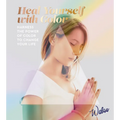 Heal Yourself with Color: Harness the Power of Color to Change Your Life