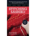 Stitching Sashiko: Visual Guide to Decorative Japanese Embroidery & Mending with 40+ Stitch Patterns