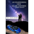 An Engineering View of the Universe Vol IV - Gravity and More