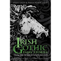 Irish Gothic Fairy Stories: From the 32 Counties of Ireland