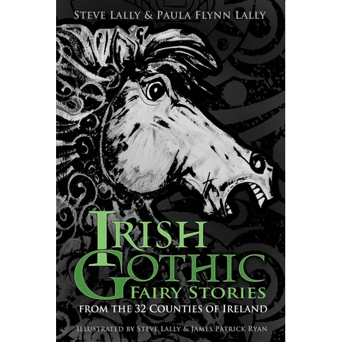 Irish Gothic Fairy Stories: From the 32 Counties of Ireland