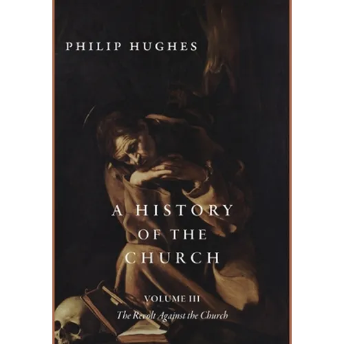 A History of the Church, Volume III: The Revolt Against the Church