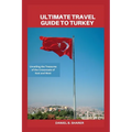 Ultimate travel guide to turkey: Unveiling the Treasures of the Crossroads of East and West