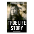 True Life Story: Rising Wolf the White Blackfoot: Hugh Monroe's Story of His First Year on the Plains