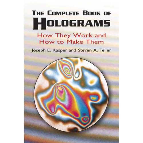 The Complete Book of Holograms: How They Work and How to Make Them