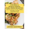 Cocina a Fuego Lento para Principiantes: Recetas Sencillas para Sabores Intensos y Platos Reconfortantes