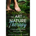 The Art of Nature Therapy: A Manual for Guides and Coaches