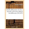 Libelle diffamatoire du Faux-Arnauld, selon deux éditions différentes. Lettre à un docteur de Douay: sur les affaires de son Université et Secrets du