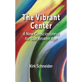 The Vibrant Center: A New Consciousness for Our Broken Age