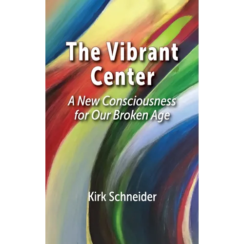 The Vibrant Center: A New Consciousness for Our Broken Age