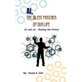 Ai, the Silent Partner of Our Life: AI and Us: Raising the Future