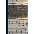 Songs of Victory: a Collection of Hymns for Evangelistic Meetings, Christian Worship, Conferences, and the Home Circle, Along With a Sel
