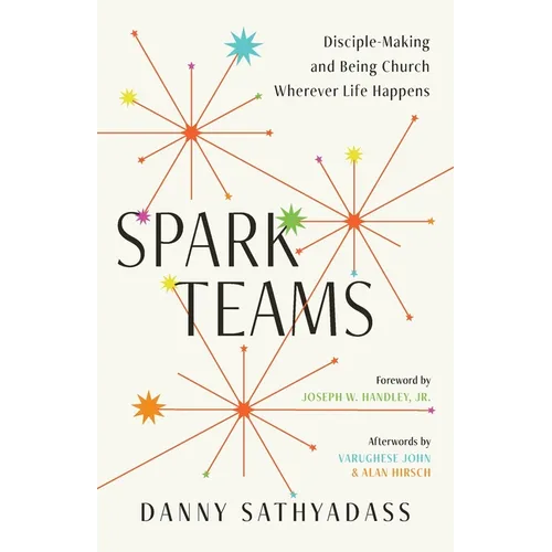 Spark Teams: Disciple-Making and Being Church Wherever Life Happens