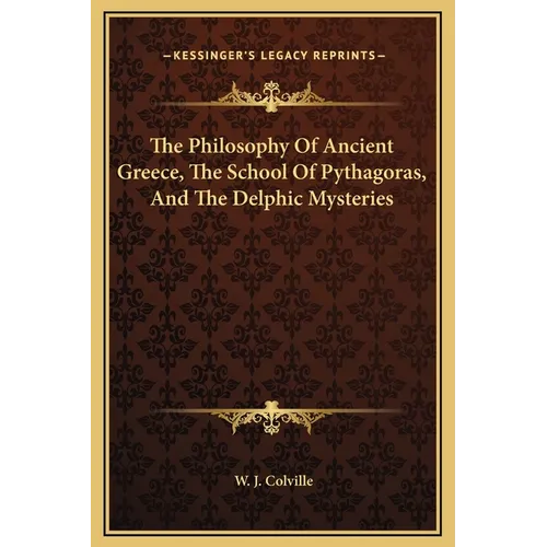 The Philosophy Of Ancient Greece, The School Of Pythagoras, And The Delphic Mysteries