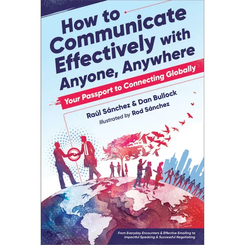 How to Communicate Effectively with Anyone, Anywhere: Your Passport to Connecting Globally