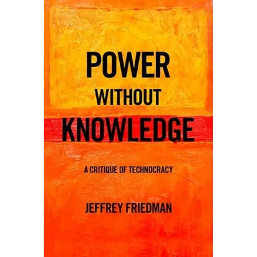 Power Without Knowledge: A Critique of Technocracy