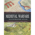 Medieval Warfare Illustrated Atlas