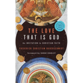 The Love That Is God: An Invitation to Christian Faith