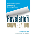 The Revelation Conversation: Inspire Greater Employee Engagement by Connecting to Purpose