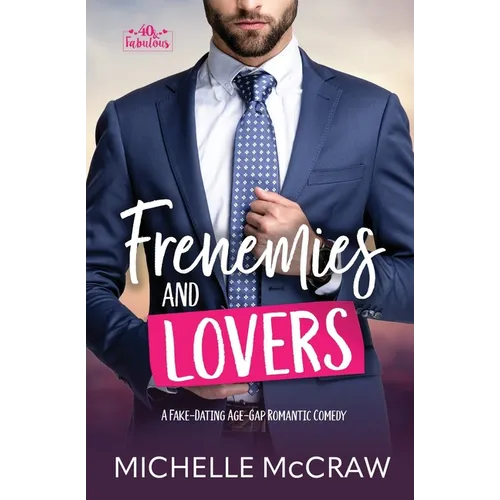 Frenemies and Lovers: A Fake-Dating Age-Gap Standalone Romantic Comedy (with Bonus Content)