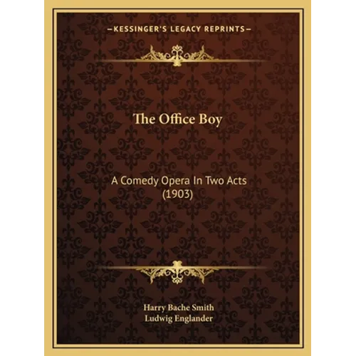 The Office Boy: A Comedy Opera In Two Acts (1903)