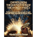 Chosen From The Foundation of The World: Part 2 - An Examination of the concepts of Man's Free Will, Choice, And the Sovereignty of God