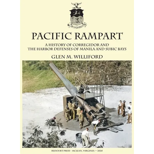 Pacific Rampart: A History of Corregidor and the Harbor Defenses of Manila and Subic Bays