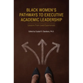 Black Women's Pathways to Executive Academic Leadership