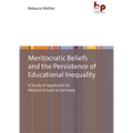 Meritocratic Beliefs and the Persistence of Educational Inequality: A Study of Applicants to Medical School in Germany