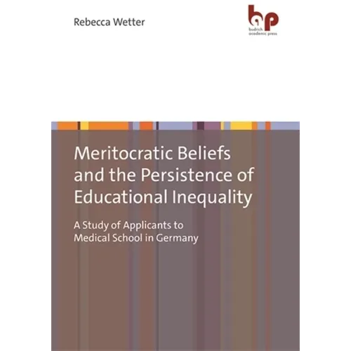 Meritocratic Beliefs and the Persistence of Educational Inequality: A Study of Applicants to Medical School in Germany
