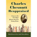 Charles Chesnutt Reappraised: Essays on the First Major African American Fiction Writer
