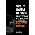Sin ganas de vivir, la depresión y el suicidio: Mi historia con la esclerosis multiple