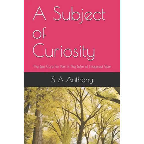 A Subject of Curiosity: The Best Cure For Pain is The Balm of Imagined Gain