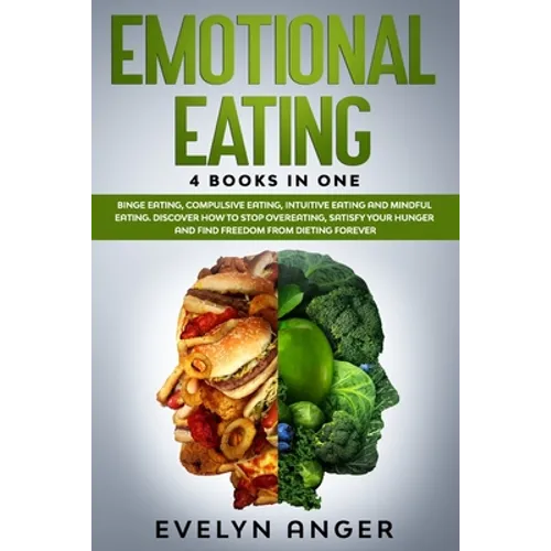 Emotional Eating: 4 Books In One: Binge Eating, Compulsive Eating, Intuitive Eating And Mindful Eating. Discover How To Stop Overeating,
