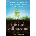 The Soil Will Save Us: How Scientists, Farmers, and Foodies Are Healing the Soil to Save the Planet