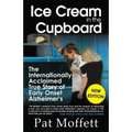 Ice Cream in the Cupboard: A True Story of Early Onset Alzheimer's