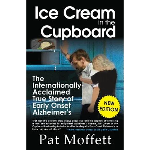 Ice Cream in the Cupboard: A True Story of Early Onset Alzheimer's