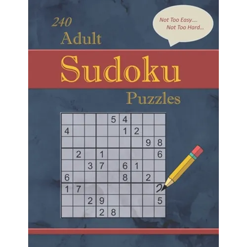 240 Not Too Easy - Not Too Hard Adult Sudoku Puzzles: Larger Print (Suitable for Seniors) Strategy Fun with Solutions
