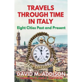 Travels Through Time in Italy: Eight Cities Past and Present