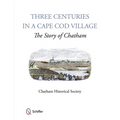 Three Centuries in a Cape Cod Village: The Story of Chatham